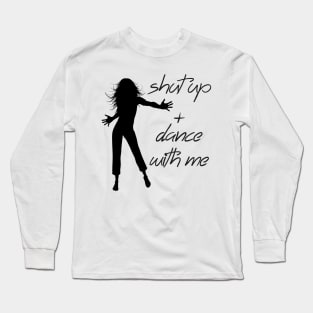 Shut up + dance with me Long Sleeve T-Shirt